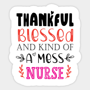 Thankful Blessed, and Kind of a Mess Nurse Sticker